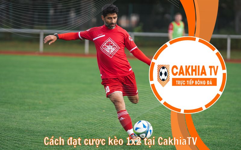 Cách đặt cược kèo 1x2 tại CakhiaTV