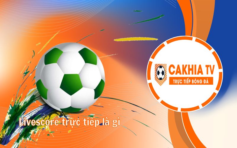 Livescore trực tiếp là gì