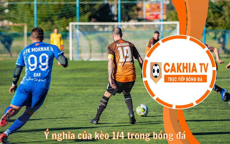 Ý nghĩa của kèo 1/4 trong bóng đá